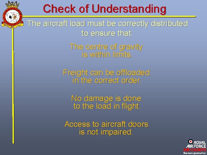 Check of Understanding The aircraft load must be correctly distributed to ensure that: The