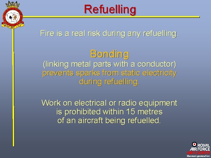 Refuelling Fire is a real risk during any refuelling. Bonding (linking metal parts with