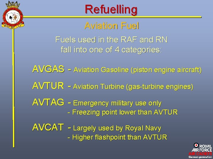 Refuelling Aviation Fuels used in the RAF and RN fall into one of 4