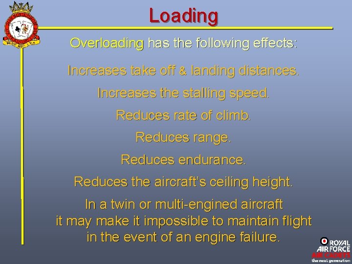 Loading Overloading has the following effects: Increases take off & landing distances. Increases the