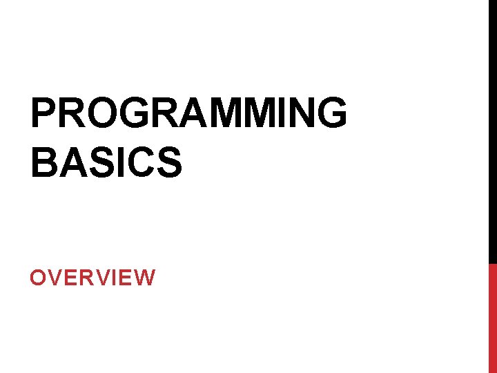 PROGRAMMING BASICS OVERVIEW 