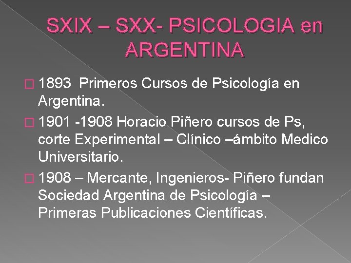SXIX – SXX- PSICOLOGIA en ARGENTINA � 1893 Primeros Cursos de Psicología en Argentina.