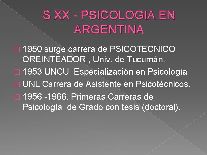 S XX - PSICOLOGIA EN ARGENTINA � 1950 surge carrera de PSICOTECNICO OREINTEADOR ,