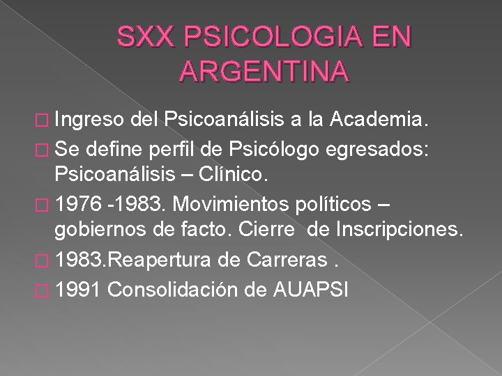 SXX PSICOLOGIA EN ARGENTINA � Ingreso del Psicoanálisis a la Academia. � Se define