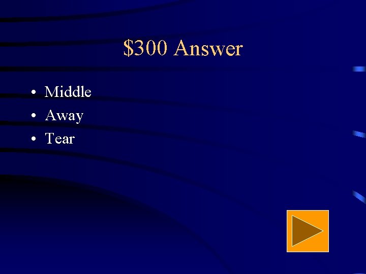 $300 Answer • Middle • Away • Tear 