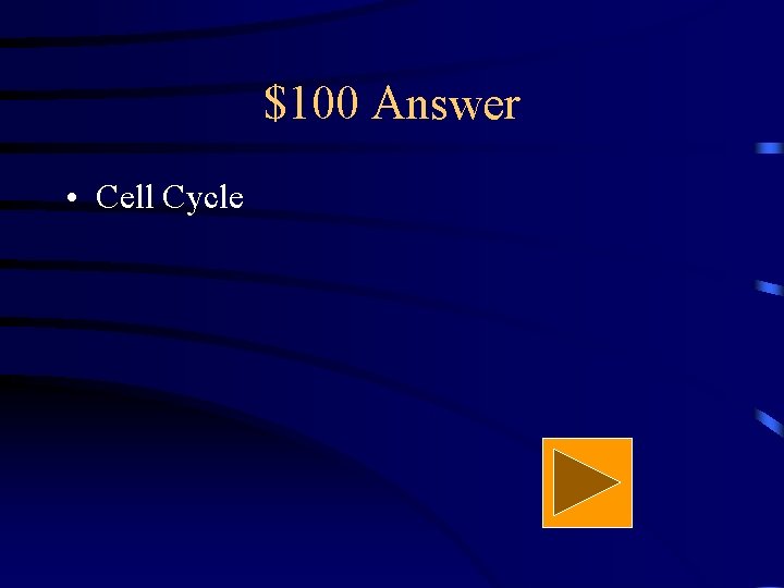 $100 Answer • Cell Cycle 