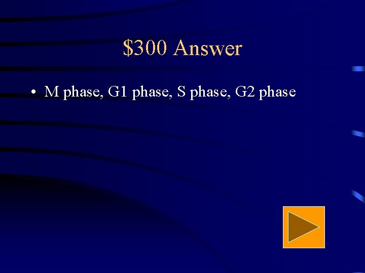 $300 Answer • M phase, G 1 phase, S phase, G 2 phase 