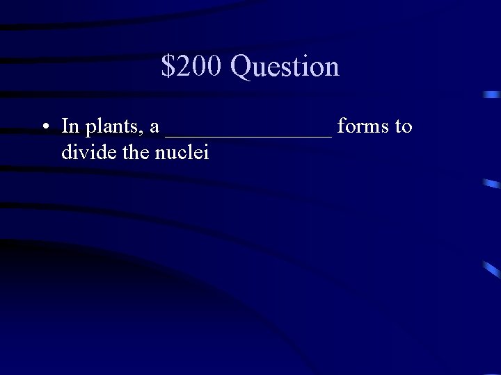 $200 Question • In plants, a ________ forms to divide the nuclei 