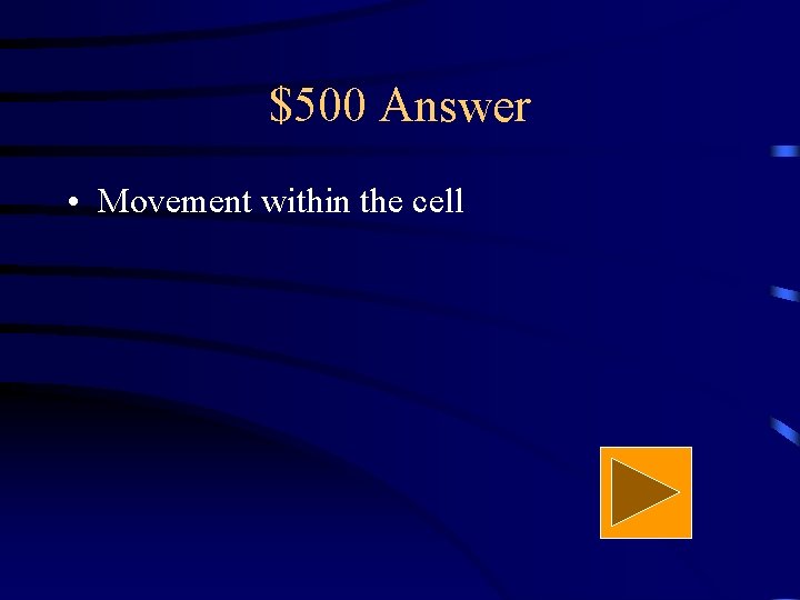 $500 Answer • Movement within the cell 