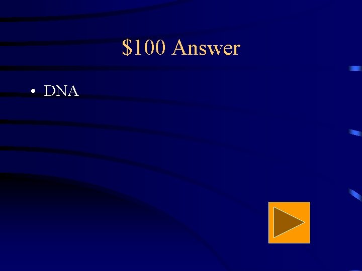 $100 Answer • DNA 