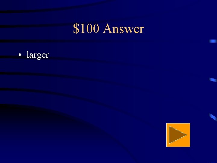 $100 Answer • larger 