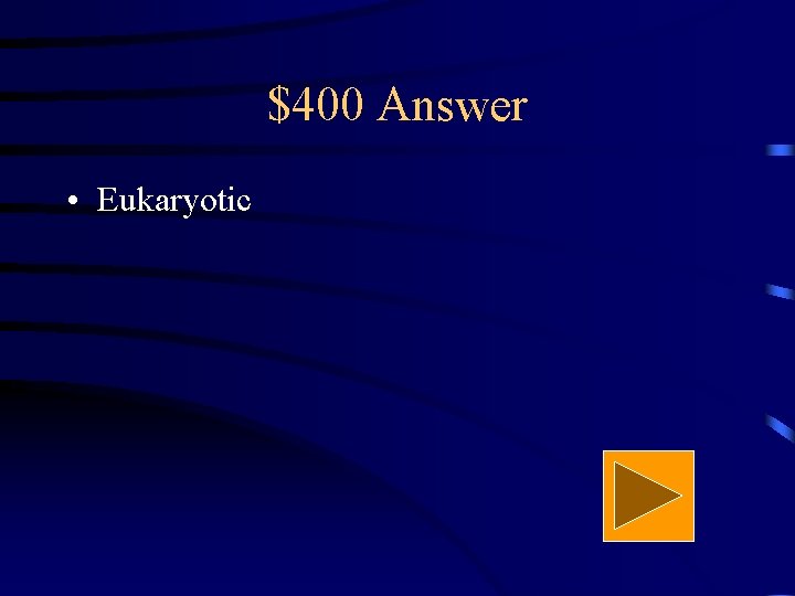 $400 Answer • Eukaryotic 