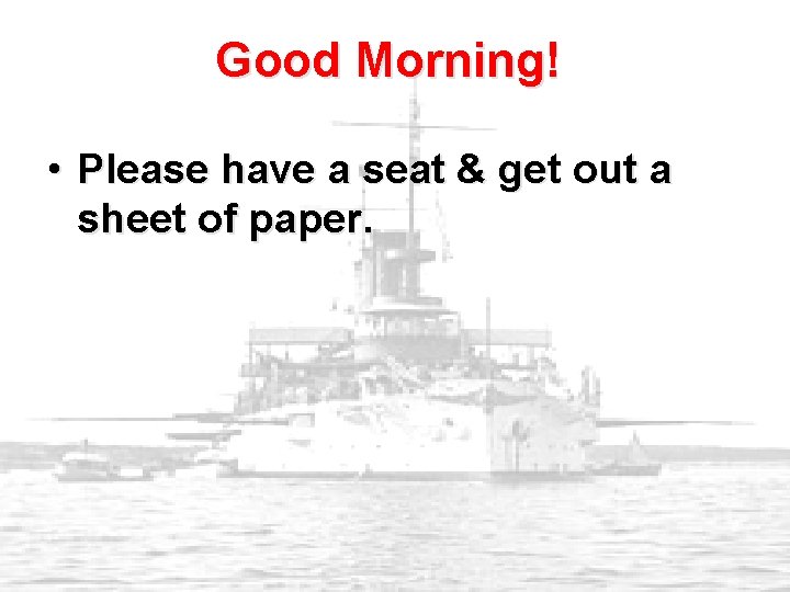 Good Morning! • Please have a seat & get out a sheet of paper.