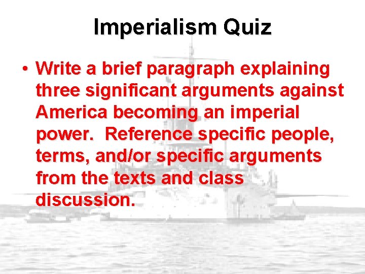 Imperialism Quiz • Write a brief paragraph explaining three significant arguments against America becoming