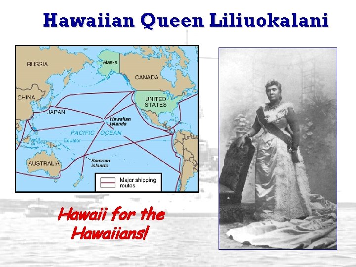 Hawaiian Queen Liliuokalani Hawaii for the Hawaiians! 