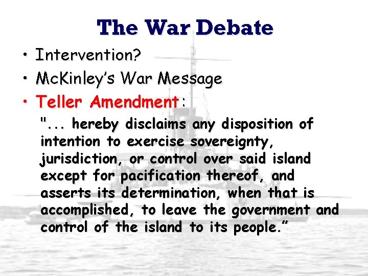 The War Debate • Intervention? • Mc. Kinley’s War Message • Teller Amendment :