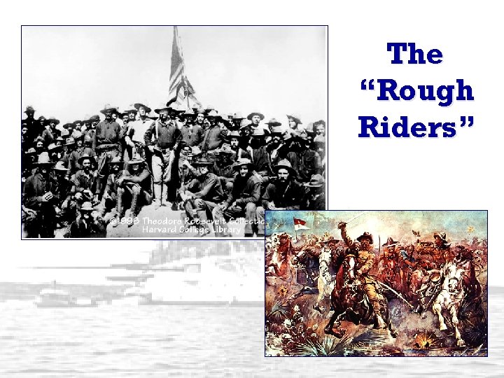 The “Rough Riders” 