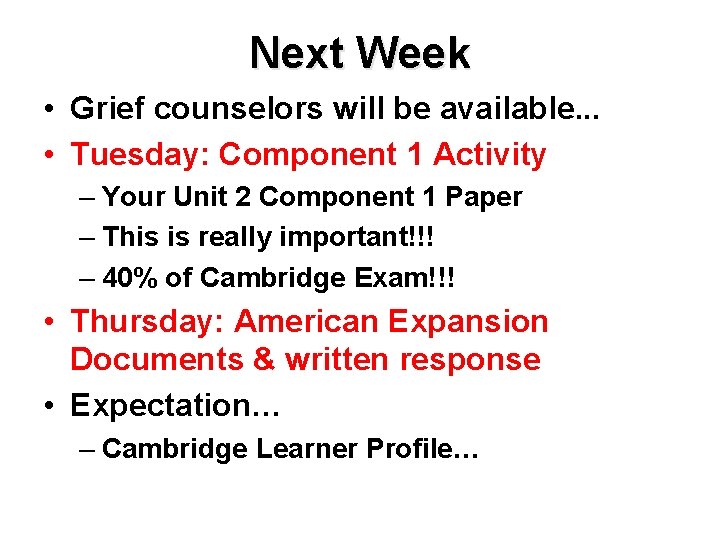 Next Week • Grief counselors will be available. . . • Tuesday: Component 1