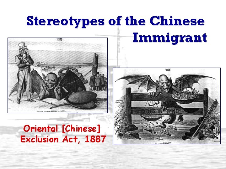 Stereotypes of the Chinese Immigrant Oriental [Chinese] Exclusion Act, 1887 