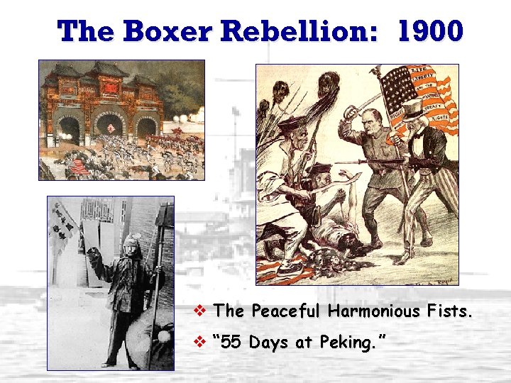 The Boxer Rebellion: 1900 v The Peaceful Harmonious Fists. v “ 55 Days at
