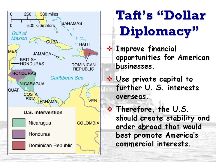 Taft’s “Dollar Diplomacy” v Improve financial opportunities for American businesses. v Use private capital