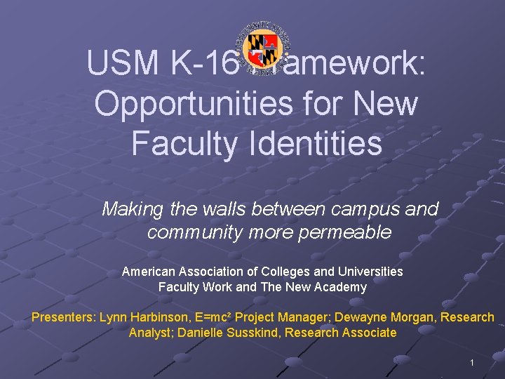 USM K-16 Framework: Opportunities for New Faculty Identities Making the walls between campus and