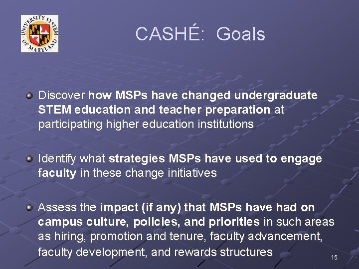 CASHÉ: Goals Discover how MSPs have changed undergraduate STEM education and teacher preparation at