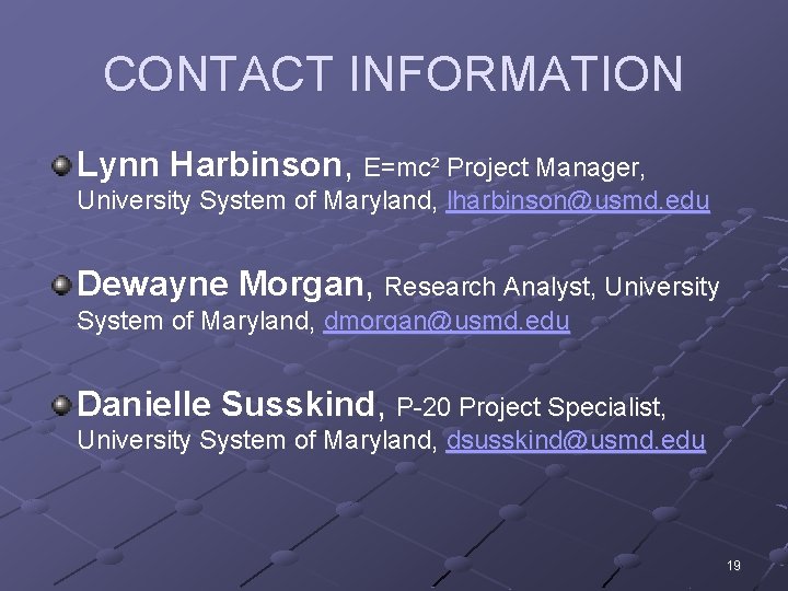 CONTACT INFORMATION Lynn Harbinson, E=mc² Project Manager, University System of Maryland, lharbinson@usmd. edu Dewayne