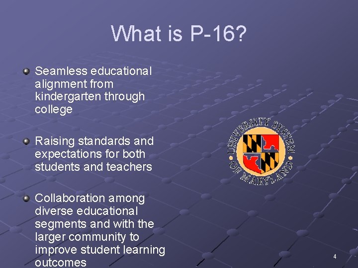 What is P-16? Seamless educational alignment from kindergarten through college Raising standards and expectations
