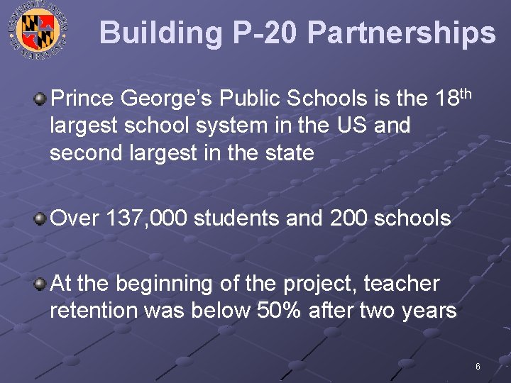 Building P-20 Partnerships Prince George’s Public Schools is the 18 th largest school system