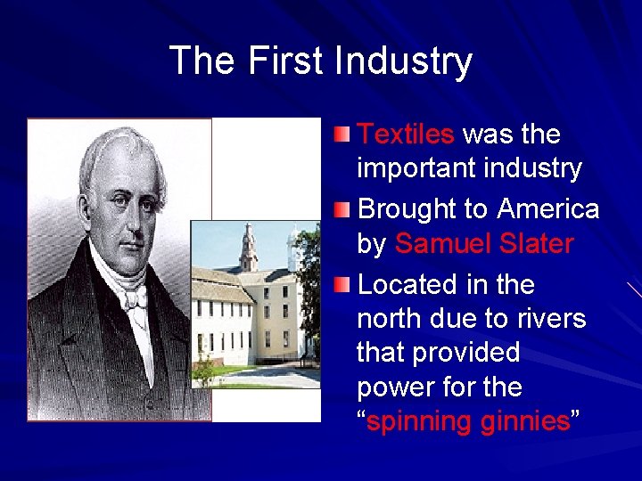 The First Industry Textiles was the important industry Brought to America by Samuel Slater