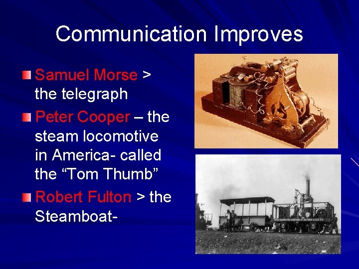 Communication Improves Samuel Morse > the telegraph Peter Cooper – the steam locomotive in