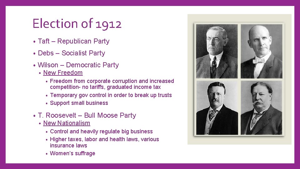 Election of 1912 • Taft – Republican Party • Debs – Socialist Party •