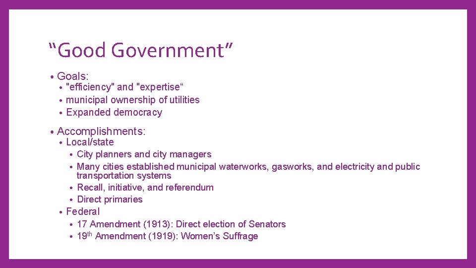 “Good Government” • Goals: "efficiency" and "expertise“ • municipal ownership of utilities • Expanded