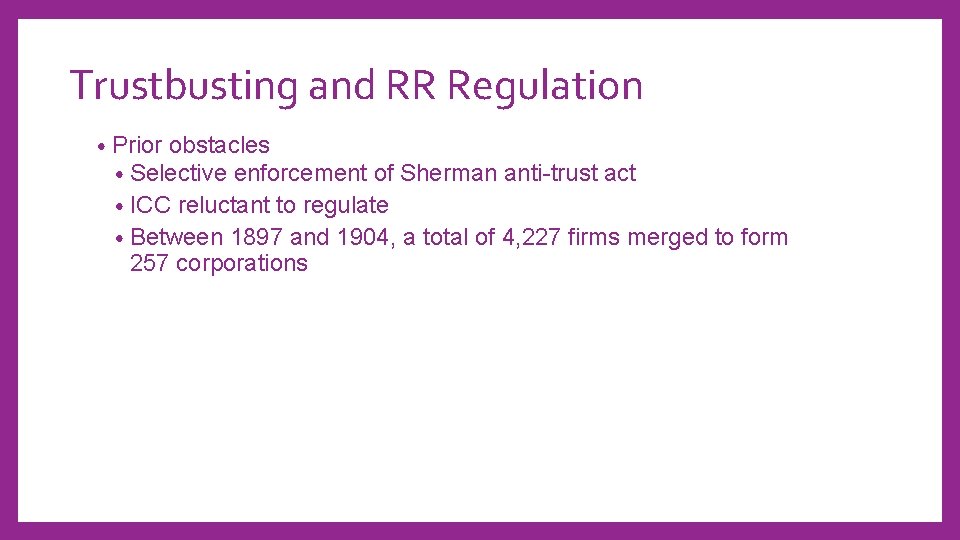 Trustbusting and RR Regulation • Prior obstacles • Selective enforcement of Sherman anti-trust act