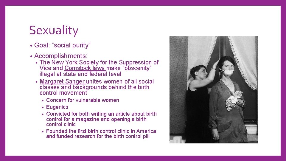 Sexuality • Goal: “social purity” • Accomplishments: The New York Society for the Suppression