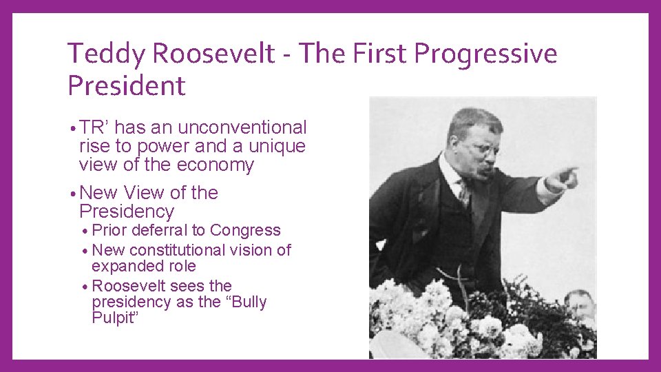 Teddy Roosevelt - The First Progressive President • TR’ has an unconventional rise to