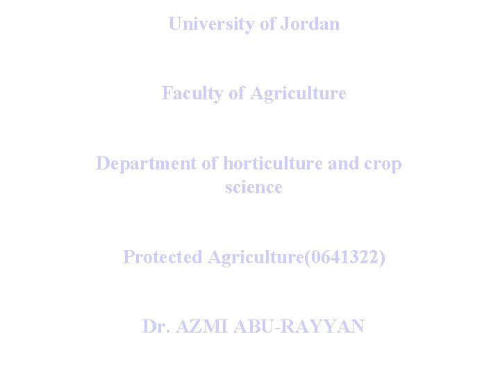 University of Jordan Faculty of Agriculture Department of horticulture and crop science Protected Agriculture(0641322)