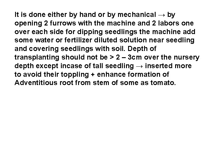 It is done either by hand or by mechanical → by opening 2 furrows