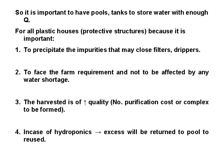 So it is important to have pools, tanks to store water with enough Q.