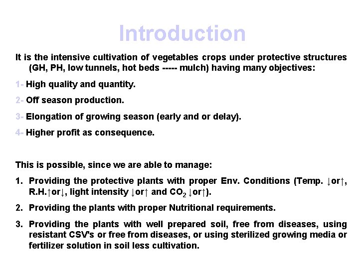 Introduction It is the intensive cultivation of vegetables crops under protective structures (GH, PH,