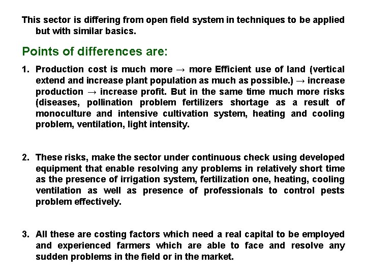 This sector is differing from open field system in techniques to be applied but