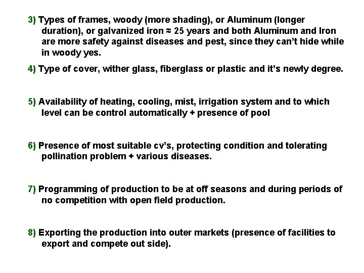 3) Types of frames, woody (more shading), or Aluminum (longer duration), or galvanized iron