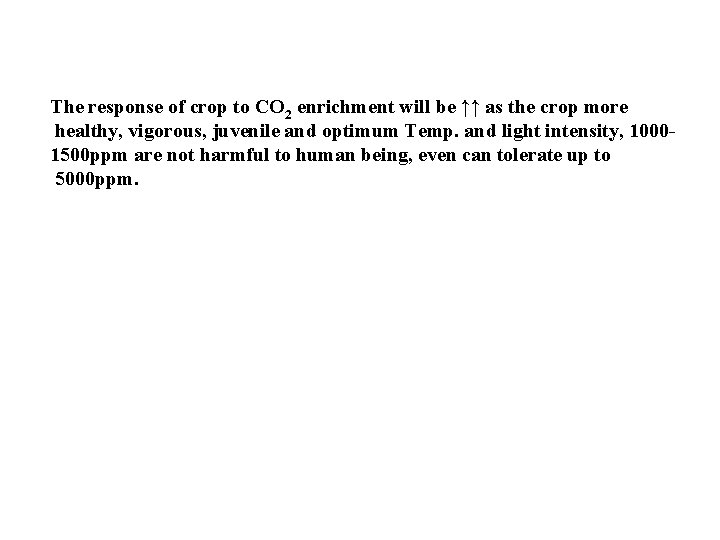 The response of crop to CO 2 enrichment will be ↑↑ as the crop