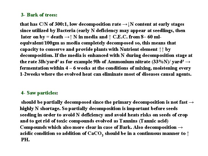 3 - Bark of trees: that has C/N of 300: 1, low decomposition rate