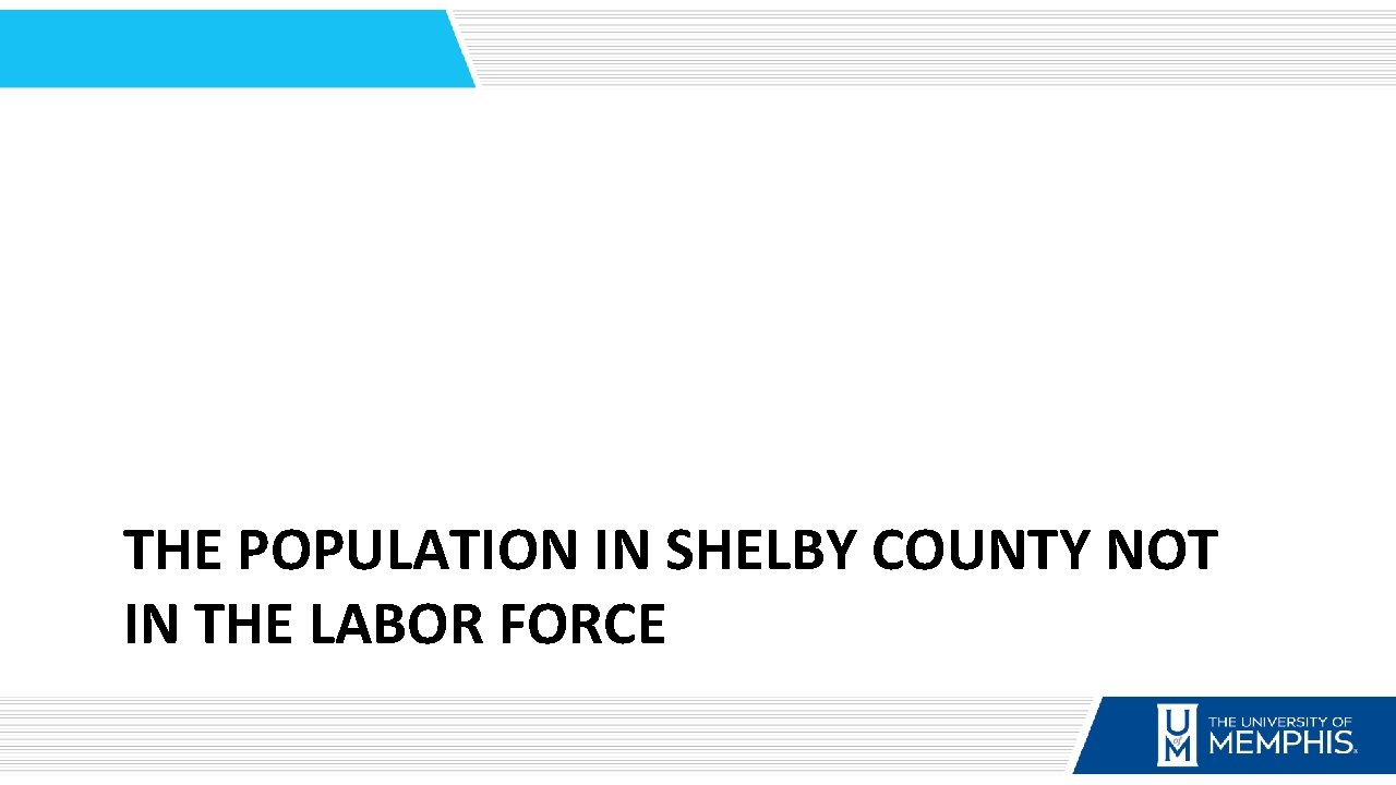 THE POPULATION IN SHELBY COUNTY NOT IN THE LABOR FORCE 