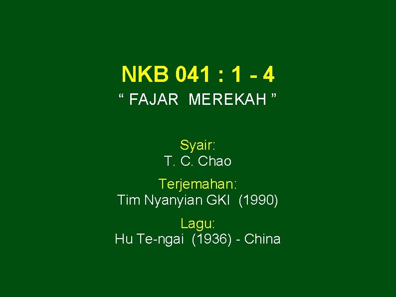 NKB 041 : 1 - 4 “ FAJAR MEREKAH ” Syair: T. C. Chao