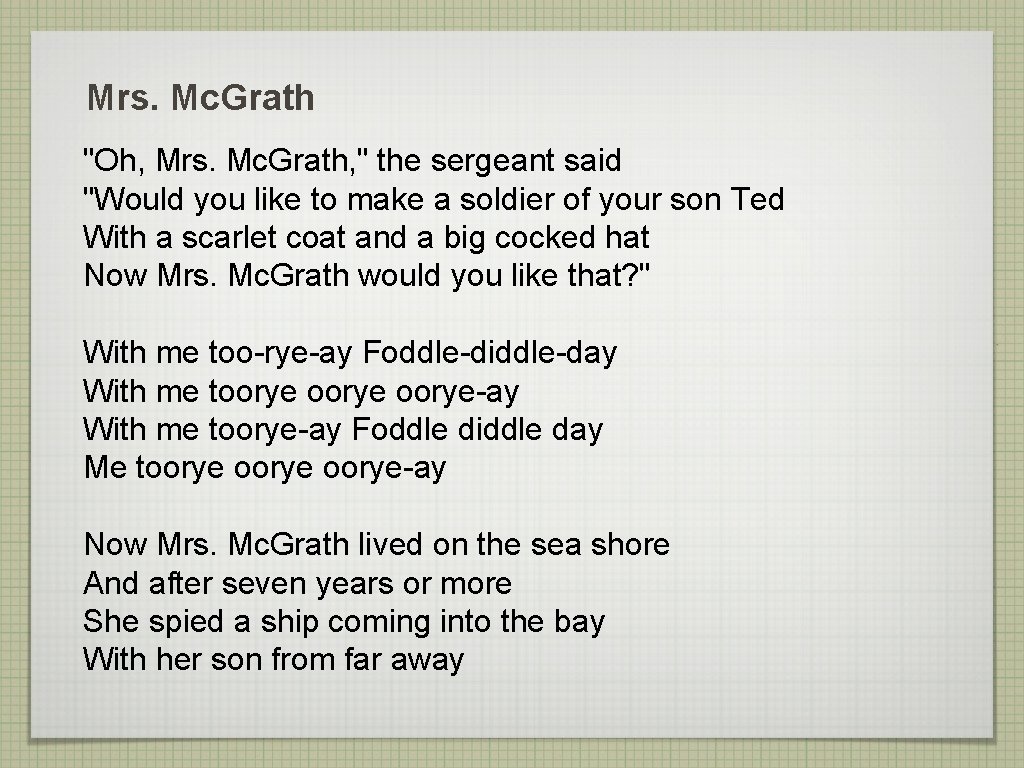 Mrs. Mc. Grath "Oh, Mrs. Mc. Grath, " the sergeant said "Would you like