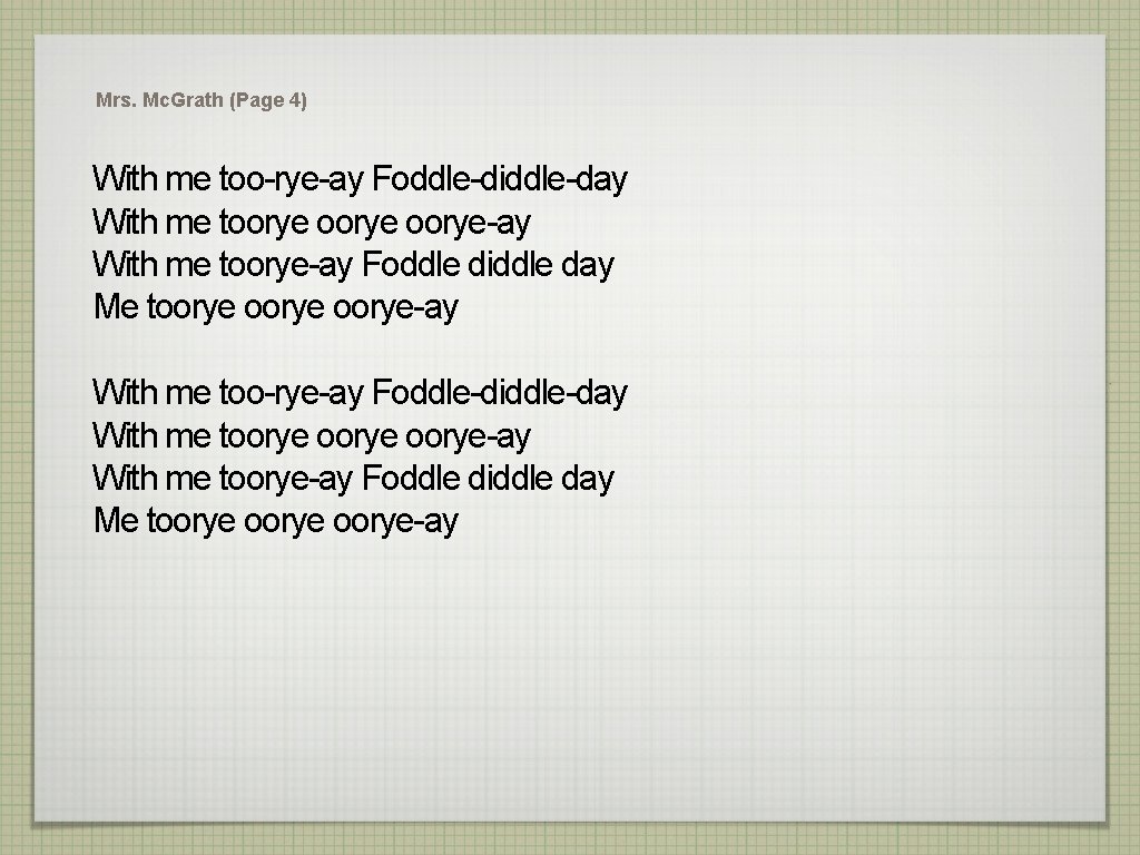 Mrs. Mc. Grath (Page 4) With me too-rye-ay Foddle-diddle-day With me toorye oorye-ay With