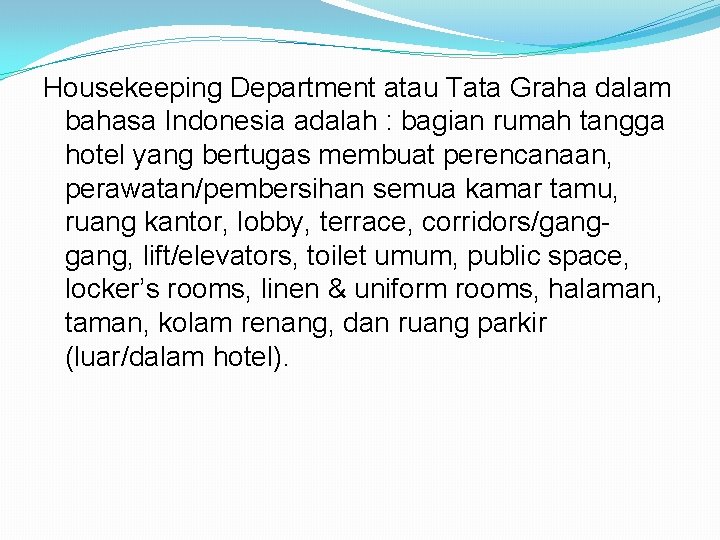 Housekeeping Department atau Tata Graha dalam bahasa Indonesia adalah : bagian rumah tangga hotel
